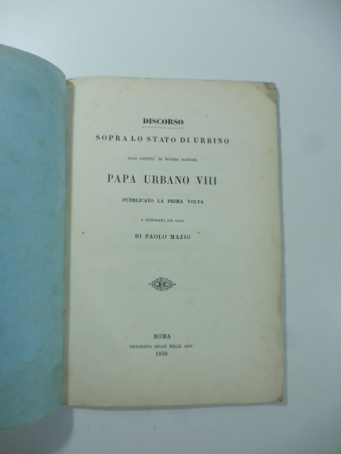 Discorso sopra lo stato di Urbino alla santità di nostro signore Papa Urbano VIII pubblicato la prima volta e dichiarato per cura di Paolo Mazio